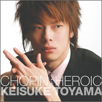 『CHOPIN:HEROIC』 Keisuke Toyama